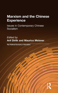 Title: Marxism and the Chinese Experience: Issues in Contemporary Chinese Socialism, Author: Arif Dirlik