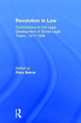 Revolution Law: Contributions to the Legal Development of Soviet Theory, 1917-38: 1917-38