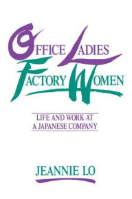 Title: Office Ladies/Factory Women:: Life and Work at a Japanese Company / Edition 1, Author: Jeannie Lo