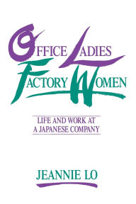 Title: Office Ladies/Factory Women:: Life and Work at a Japanese Company, Author: Jeannie Lo