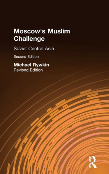 Moscow's Muslim Challenge: Soviet Central Asia / Edition 2