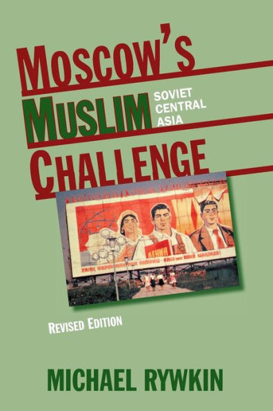 Moscow's Muslim Challenge: Soviet Central Asia / Edition 2