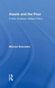 Title: Assets and the Poor: New American Welfare Policy, Author: Michael Sherraden