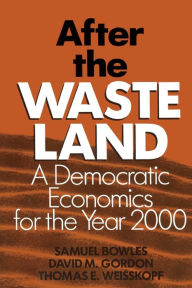 Title: After the Waste Land: Democratic Economics for the Year 2000 / Edition 1, Author: Samuel Bowles