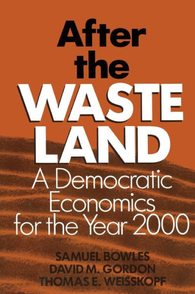 After the Waste Land: Democratic Economics for the Year 2000 / Edition 1