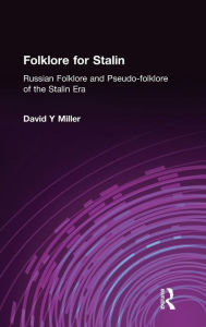 Title: Folklore for Stalin: Russian Folklore and Pseudo-folklore of the Stalin Era, Author: Frank J. Miller