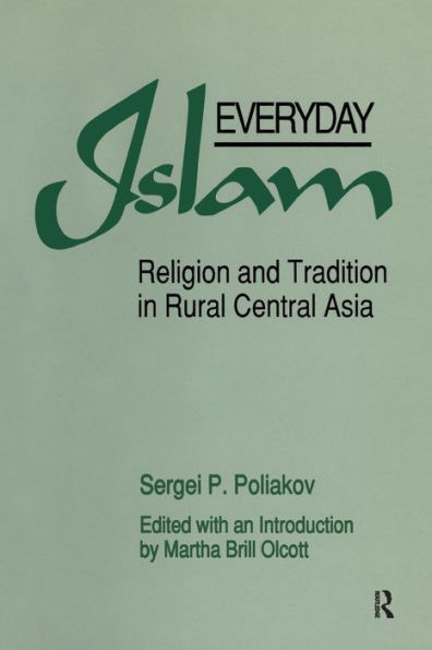 Everyday Islam: Religion and Tradition in Rural Central Asia / Edition 1