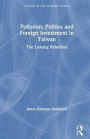 Pollution, Politics, and Foreign Investment in Taiwan: The Lukang Rebellion