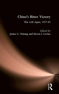 Title: China's Bitter Victory: War with Japan, 1937-45 / Edition 1, Author: James C. Hsiung