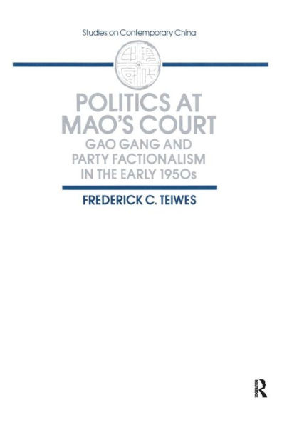 Politics at Mao's Court: Gao Gang and Party Factionalism in the Early 1950s / Edition 1