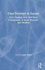 Class Structure in Europe: New Findings from East-West Comparisons of Social Structure and Mobility