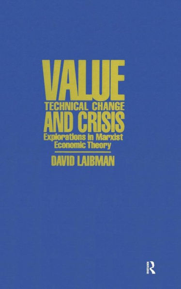 Value, Technical Change and Crisis: Explorations in Marxist Economic Theory / Edition 1