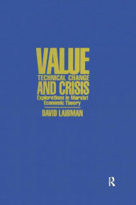 Title: Value, Technical Change and Crisis: Explorations in Marxist Economic Theory, Author: David Laibman