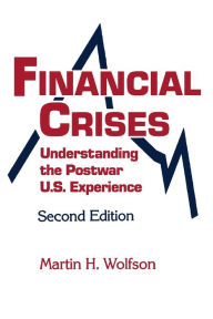 Title: Financial Crises: Understanding the Postwar U.S. Experience / Edition 2, Author: M.H. Wolfson