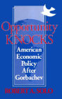 Opportunity Knocks: American Economic Policy After Gorbachev / Edition 1