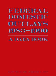 Title: Federal Domestic Outlays, 1983-90: A Data Book, Author: James P McGough