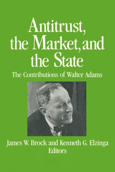 Antitrust, the Market and the State: Contributions of Walter Adams