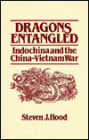 Dragons Entangled: Indochina and the China-Vietnam War: Indochina and the China-Vietnam War