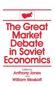 Title: The Great Market Debate in Soviet Economics: An Anthology: An Anthology / Edition 1, Author: David M Jones