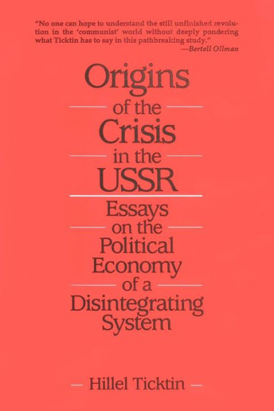 Origins of the Crisis U.S.S.R.: Essays on Political Economy a Disintegrating System