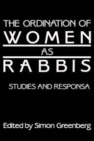 Title: The Ordination of Women as Rabbis: Studies and Responsa, Author: Simon Greenberg