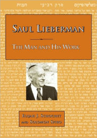 Title: Saul Lieberman: The Man and His Work, Author: Elijah J Schochet