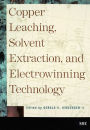 Copper Leaching, Solvent Extraction, and Electrowinning Technology / Edition 1