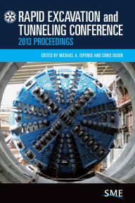 Title: Rapid Excavation and Tunneling Conference Proceedings 2013, Author: Michael A. DiPonio