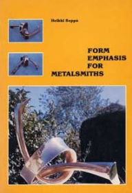 Title: Form Emphasis for Metalsmiths / Edition 1, Author: Heikki Seppa