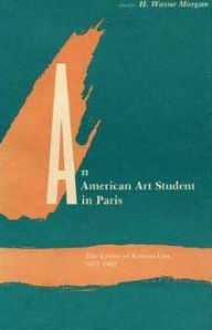 Title: An American Art Student in Paris: The Letters of Kenyon Cox, 1877-1882, Author: H Wayne Morgan