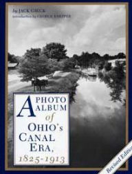 Title: A Photo Album of Ohio's Canal Era, 1825-1913 / Edition 1, Author: Jack Gieck