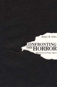 Title: Confronting the Horror: The Novels of Nelson Algren, Author: James R. Giles