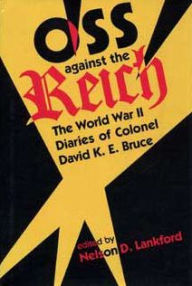 Title: OSS Against the Reich: The World War II Diaries of Colonel David K. E. Bruce, Author: Nelson D. Lankford