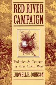 Title: Red River Campaign: Politics and Cotton in the Civil War, Author: Liat Himmelheber