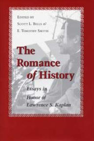 Title: The Romance of History: Essays in Honor of Lawrence S. Kaplan, Author: Scott L Bills