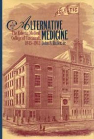 Title: A Profile in Alternative Medicine: The Eclectic Medical College of Cincinnati, 1835-1942 / Edition 1, Author: Arrow