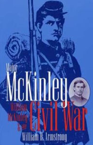 Title: Major McKinley: William McKinley and the Civil War, Author: William H Armstrong