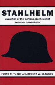 Title: Stahlhelm: Evolution of the German Steel Helmet, Author: Floyd R Tubbs