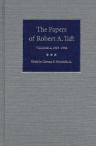 Title: The Papers of Robert A. Taft: 1939-1944, Author: Clarence E. Wunderlin