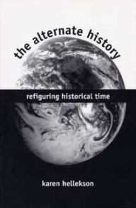 Title: Alternate History: Refiguring Historical Time, Author: Karen Hellekson