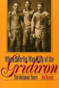 Title: When Oberlin Was King of the Gridiron: The Heisman Years, Author: Nat Brandt