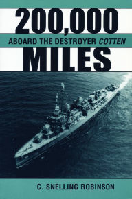 Title: 200,000 Miles Aboard the Destroyer Cotten, Author: C Snelling Robinson