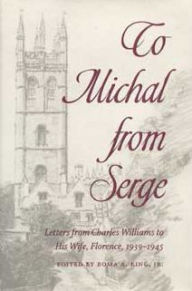 Title: To Michal from Serge: Letters from Charles Williams to His Wife, Florence, 1939-1945, Author: Coro Calicantus