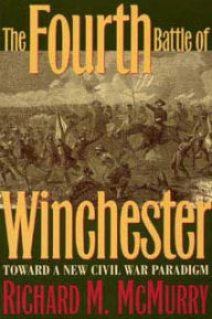 Title: The Fourth Battle of Winchester: Toward a New Civil War Paradigm, Author: Richard McMurry