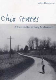 Title: Ohio States: A Twentieth-Century Midwestern, Author: Jeffrey Hammond