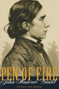 Title: Pen of Fire: John Moncure Daniel, Author: Peter Bridges