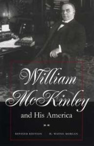 Title: William McKinley and His America / Edition 2, Author: H. Wayne Morgan