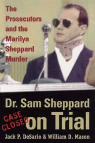 Title: Dr. Sam Sheppard on Trial: The Prosecutors and the Marilyn Sheppard Murder, Author: Jack DeSario