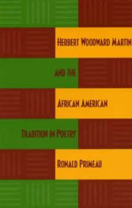 Title: Herbert Woodward Martin and the African American Tradition in Poetry, Author: Ronald Primeau