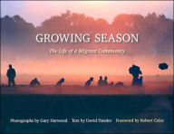 Title: Growing Season: The Life of a Migrant Community / Edition 1, Author: Gary Harwood